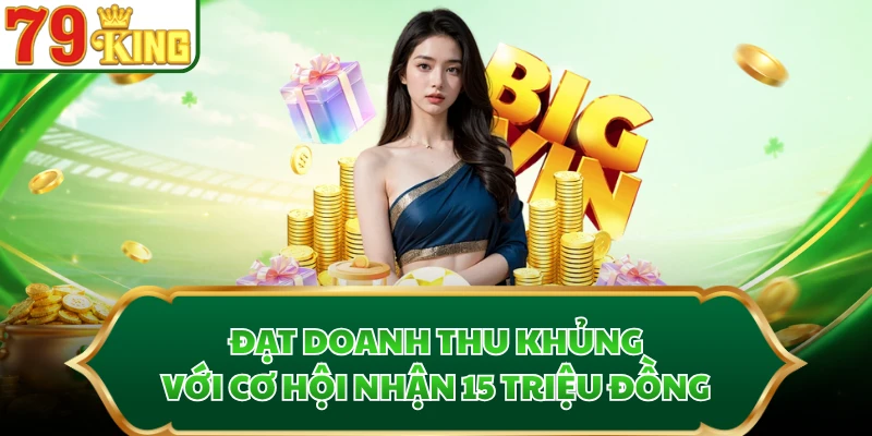 Đạt doanh thu khủng với cơ hội nhận 15 triệu đồng