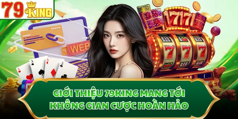 Giới thiệu 79KING mang tới không gian cược hoàn hảo