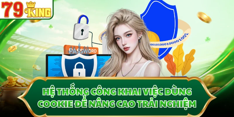 Hệ thống công khai việc dùng cookie để nâng cao trải nghiệm