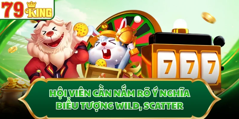 Hội viên cần nắm rõ ý nghĩa biểu tượng Wild, Scatter