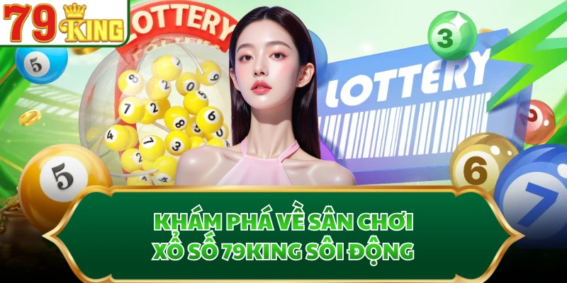 Khám phá về sân chơi xổ số 79KING sôi động